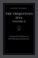 The Ubiquitous Siva. Volume II Somananda's Sivadrsti and His Philosophical Interlocutors