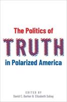 The Politics of Truth in Polarized America