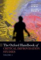 The Oxford Handbook of Critical Improvisation Studies. Volume 1