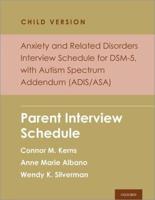Anxiety and Related Disorders Interview Schedule for DSM-5, Child and Parent Version, With Autism Spectrum Addendum (ADIS/ASA)