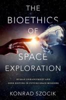 The Bioethics of Space Exploration