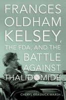 Frances Oldham Kelsey, the FDA, and the Battle Against Thalidomide