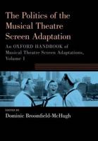An Oxford Handbook of Musical Theatre Screen Adaptations. Volume 1 The Processes and Politics of the Musical Theatre Screen Adaptation