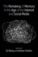 The Remaking of Memory in the Age of the Internet and Social Media