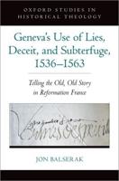 Geneva's Use of Lies, Deceit, and Subterfuge, 1536-1563