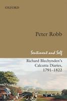 Richard Blechynden's Calcutta Diaries, 1791-1822. Sentiment and Self