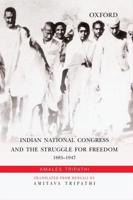 Indian National Congress and the Struggle for Freedom, 1885-1947