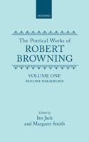 The Poetical Works of Robert Browning: Volume I: Pauline and Paracelsus