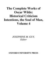 The Complete Works of Oscar Wilde. Vol. 4 Criticism : Historical Criticism, Intentions, The Soul of Man