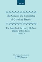 The Control and Censorship of Caroline Drama: The Records of Sir Henry Herbert, Master of the Revels, 1623-73