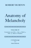 Robert Burton's The Anatomy of Melancholy. Vol. 4 Commentary Up to Part 1, Sect. 2, Memb. 3, Subs. 15, "Misery of Schollers"