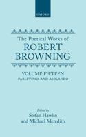 The Poetical Works of Robert Browning. Vol. 15 Parleyings and Asolando