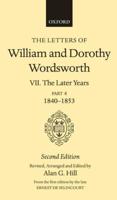 The Letters of William and Dorothy Wordsworth. 7 The Later Years, Part IV 1840-1853