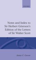 The Letters of Sir Walter Scott. Notes and Index to Sir Herbert Grierson's Edition