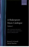A Shakespeare Music Catalogue: Volume I: The Catalogue of Music: All's Well That Ends Well--Love's Labour's Lost