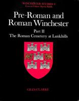 Pre-Roman and Roman Winchester. Part II The Roman Cemetery at Lankhills