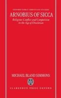 Arnobius of Sicca: Religious Conflict and Competition in the Age of Diocletian