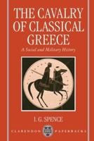 The Cavalry of Classical Greece: A Social and Military History with Particular Reference to Athens