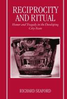 Reciprocity and Ritual: Homer and Tragedy in the Developing City-State