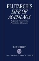 A Commentary on Plutarch's Life of Agesilaos: Response to Sources in the Presentation of Character