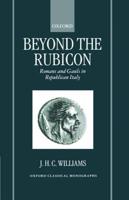 Beyond the Rubicon: Romans and Gauls in Republican Italy