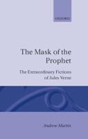 The Mask of the Prophet: The Extraordinary Fictions of Jules Verne