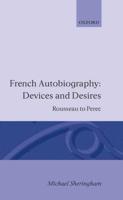 French Autobiography Devices and Desires: Rousseau to Perec
