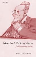 Primo Levi's Ordinary Virtues: From Testimony to Ethics