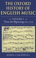 The Oxford History of English Music: Volume 1: From the Beginnings to C.1715