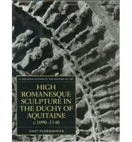 High Romanesque Sculpture in the Duchy of Aquitaine, C.1090-1140