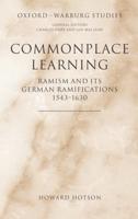 Commonplace Learning: Ramism and Its German Ramifications, 1543-1630