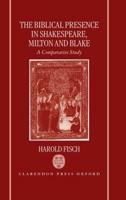 The Biblical Presence in Shakespeare, Milton, and Blake