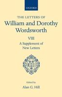 The Letters of William and Dorothy Wordsworth. 8 A Supplement of New Letters