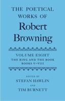 The Poetical Works of Robert Browning: Volume VIII: The Ring and the Book, Books V-VIII