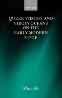 Queer Virgins and Virgin Queans on the Early Modern Stage