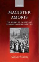 Magister Amoris ' the Roman de La Rose and Vernacular Hermeneutics '