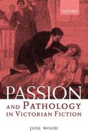 Passion and Pathology in Victorian Fiction: Body, Mind, and Neurology