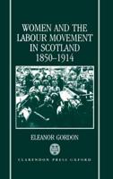 Women and the Labour Movement in Scotland, 1850-1914