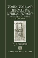 Women, Work, and Life Cycle in a Medieval Economy: Women in York and Yorkshire C.1300-1520