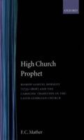 High Church Prophet: Bishop Samuel Horsley (1733-1806) and the Caroline Tradition in the Later Georgian Church