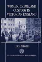 Women, Crime, and Custody in Victorian England