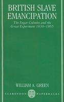British Slave Emancipation: The Sugar Colonies and the Great Experiment, 1830-1865