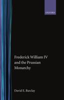 Frederick William IV and the Prussian Monarchy, 1840-1861