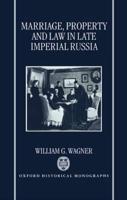 Marriage, Property, and Law in Late Imperial Russia