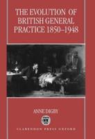The Evolution of British General Practice: 1850-1948