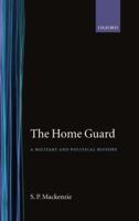 The Home Guard ' a Military and Political History'