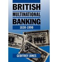 British Multinational Banking, 1830-1990