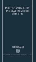 Politics and Society in Great Yarmouth, 1660-1722