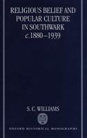 Religious Belief and Popular Culture in Southwark, C.1880-1939
