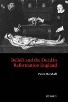 Beliefs and the Dead in Reformation England